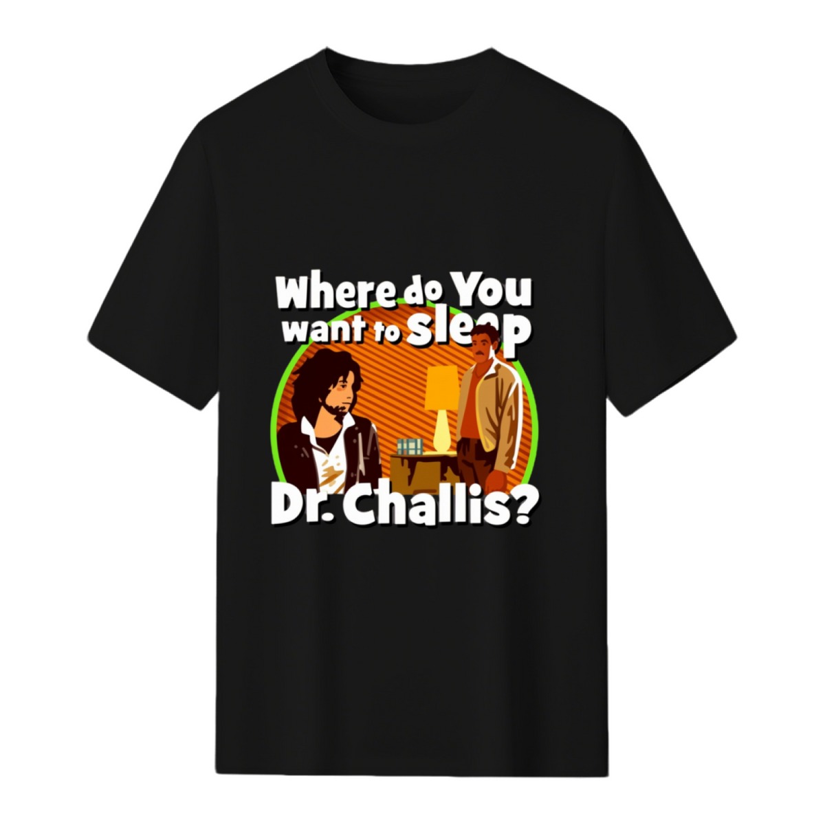 Where Do You Want to Sleep Dr Challis Graphic T-Shirt