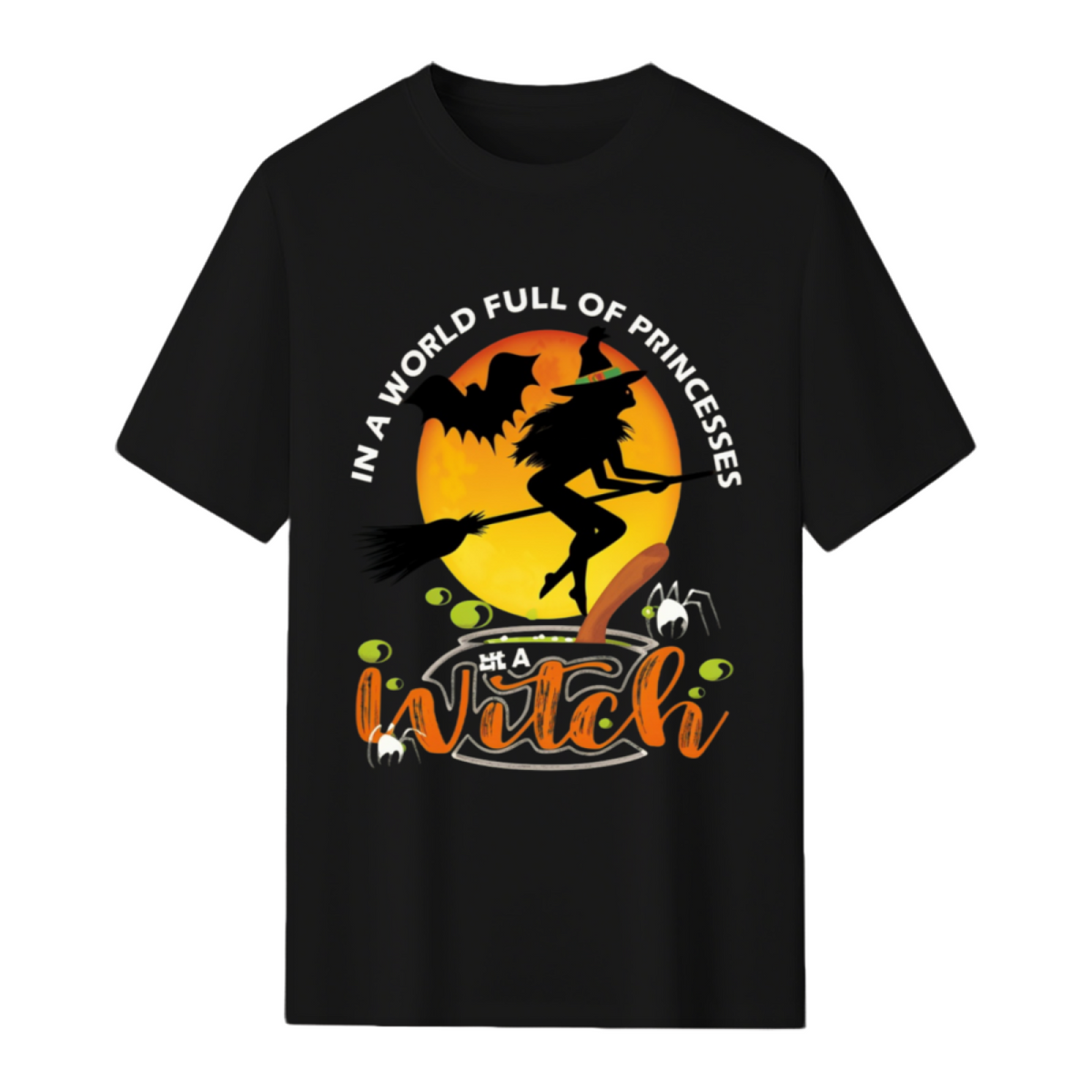 In a World Full of Princesses Be a Witch Graphic T-Shirt