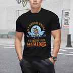My Broom Broke So Now I Go Hiking! Graphic T-Shirt