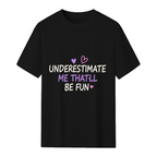 Underestimate Me That'll Be Fun Graphic T-Shirt