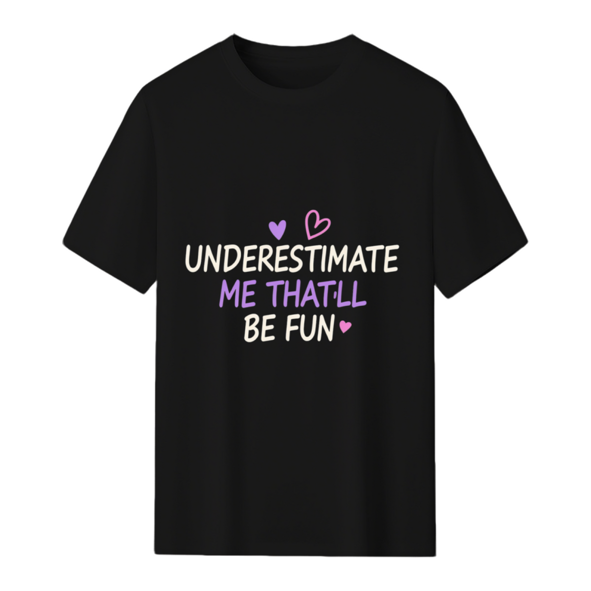 Underestimate Me That'll Be Fun Graphic T-Shirt