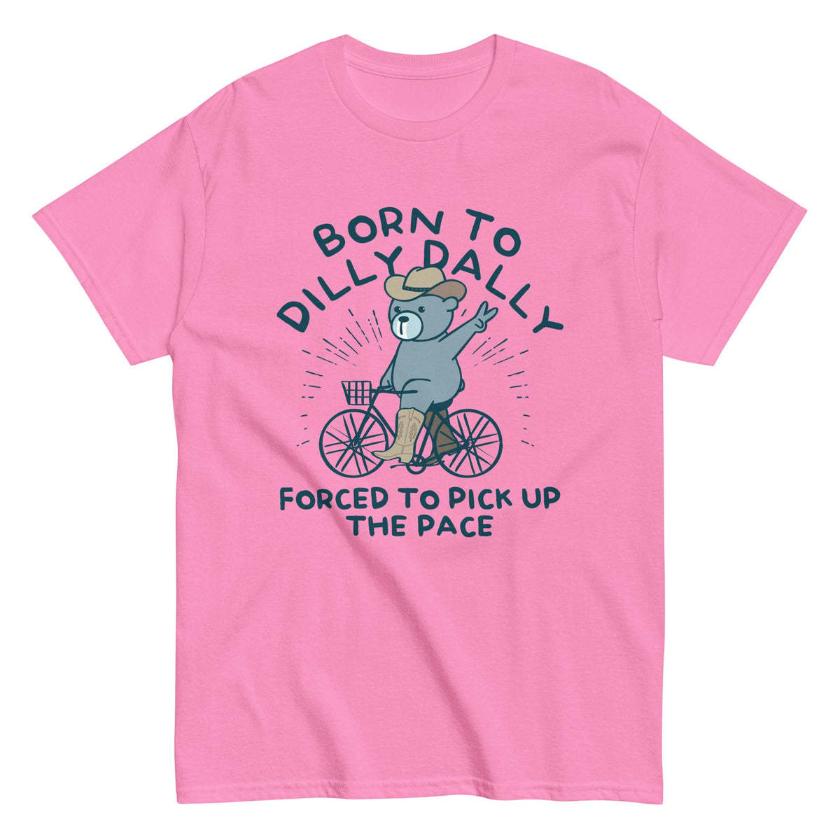 Born To Dilly Dally Forced To Pick Up The Pace Men's Classic Tee