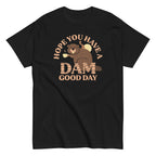 Hope You Have A Dam Good Day Men's Classic Tee