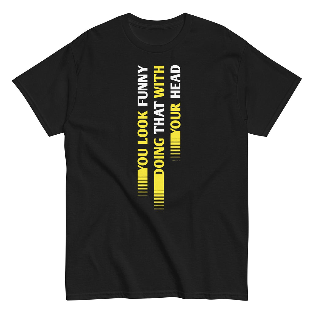 You Look Funny Doing That Men's Classic Tee