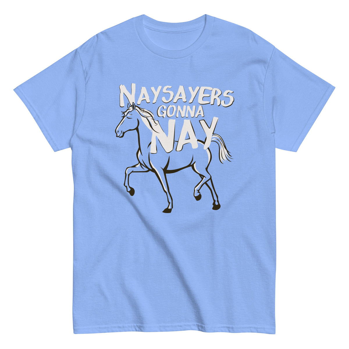 Nay Sayers Gonna Nay Men's Classic Tee