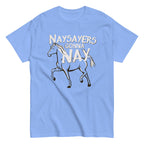 Nay Sayers Gonna Nay Men's Classic Tee