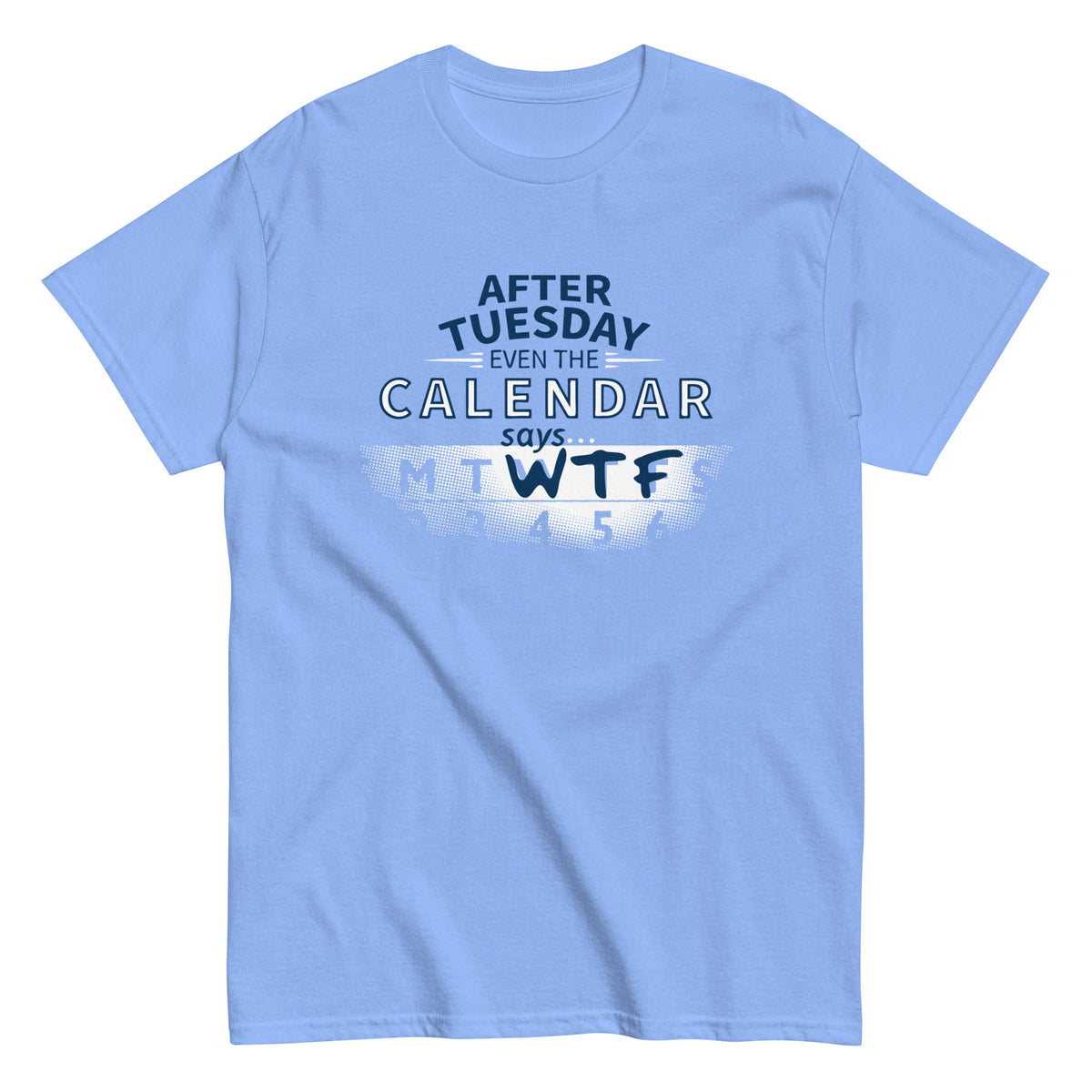 After Tuesday Even The Calendar Says WTF Men's Classic Tee