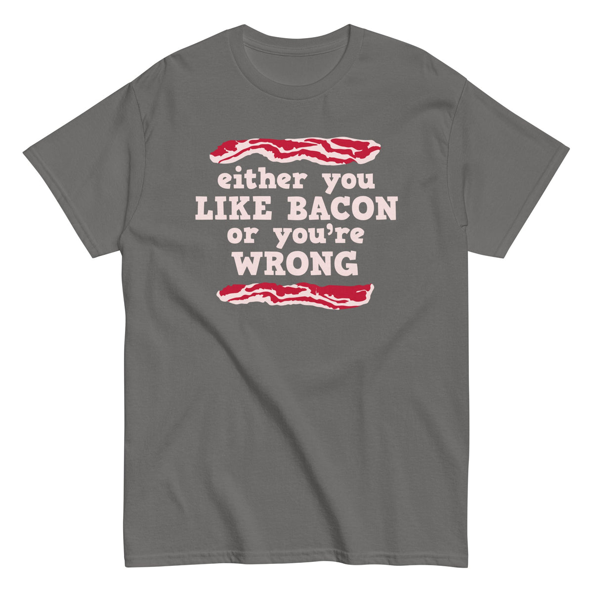 Either You Like Bacon Or You're Wrong Men's Classic Tee