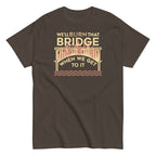 We'll Burn That Bridge When We Get To It Men's Classic Tee