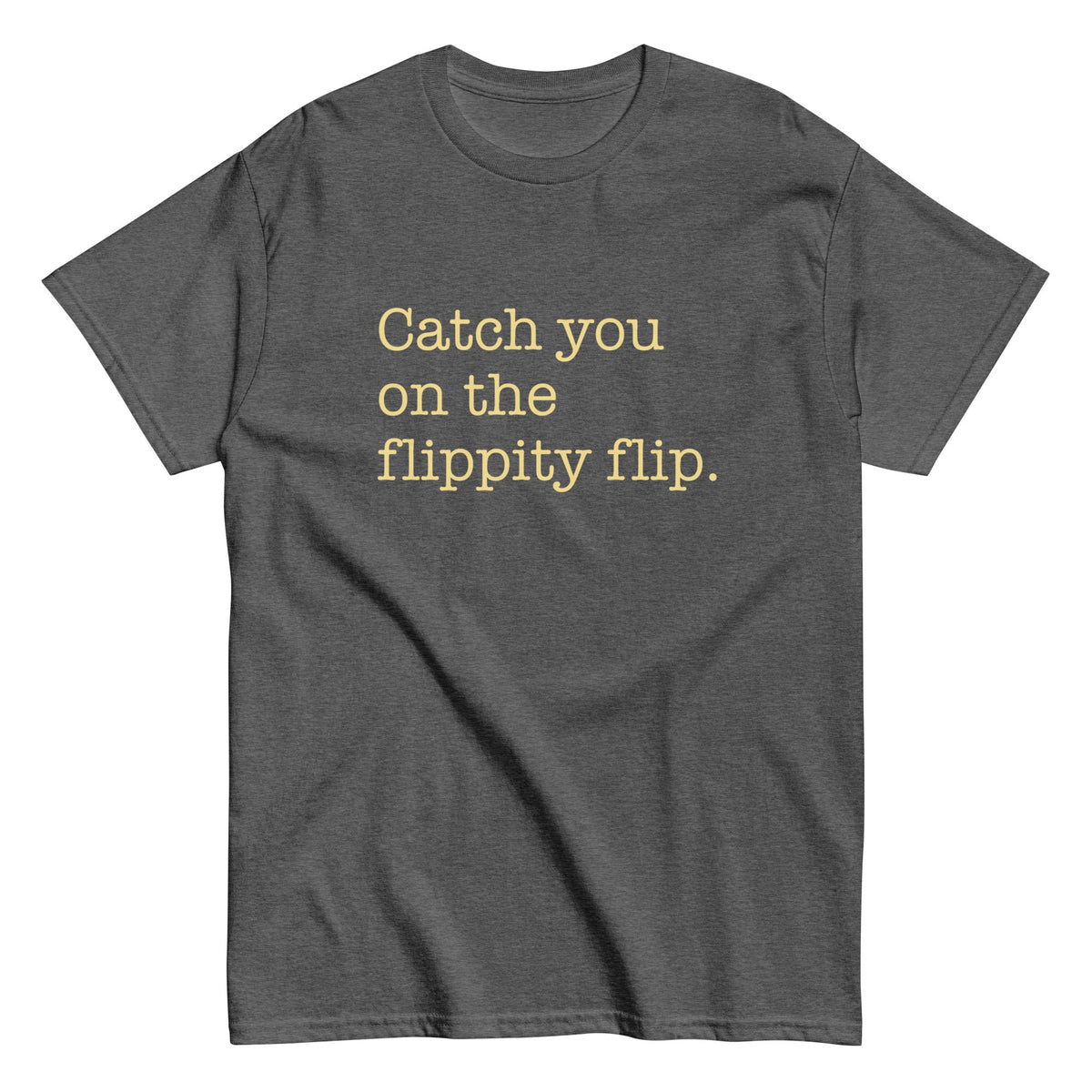 Catch You On The Flippity Flip Men's Classic Tee