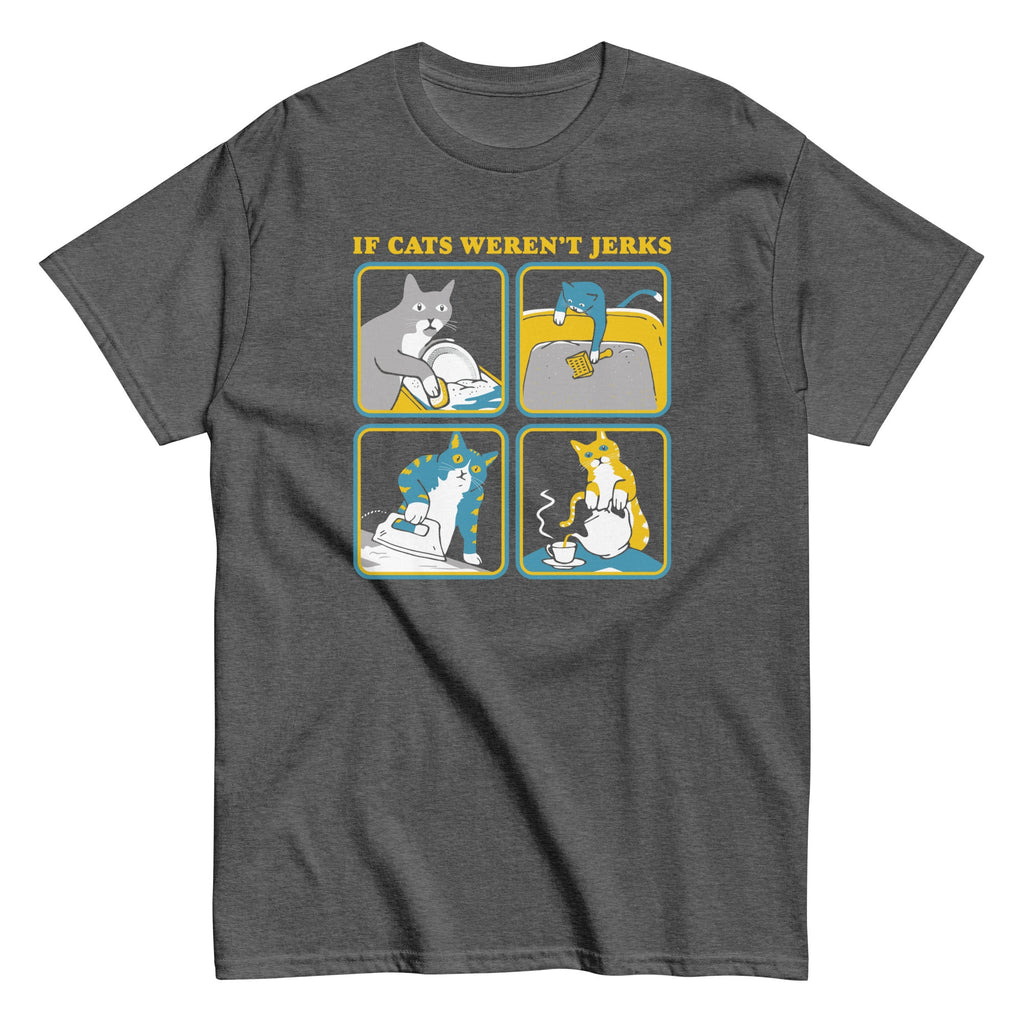 If Cats Weren't Jerks Men's Classic Tee