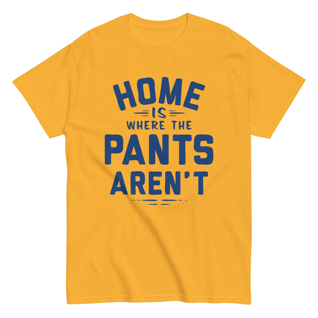Home Is Where The Pants Aren't Men's Classic Tee