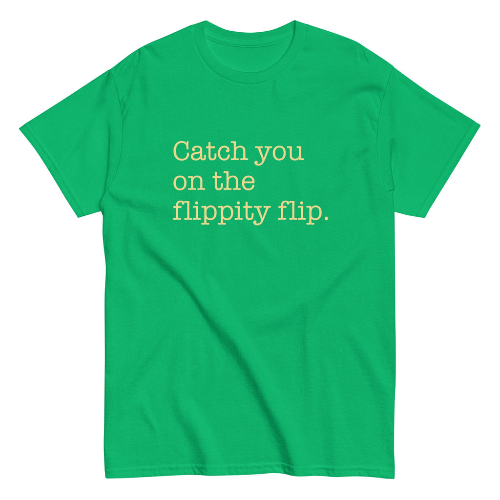Catch You On The Flippity Flip Men's Classic Tee