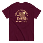 Hope You Have A Dam Good Day Men's Classic Tee