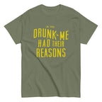 Drunk Me Had Their Reasons Men's Classic Tee