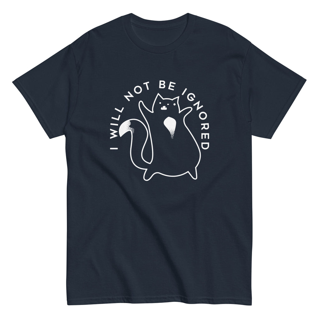 I Will Not Be Ignored Men's Classic Tee