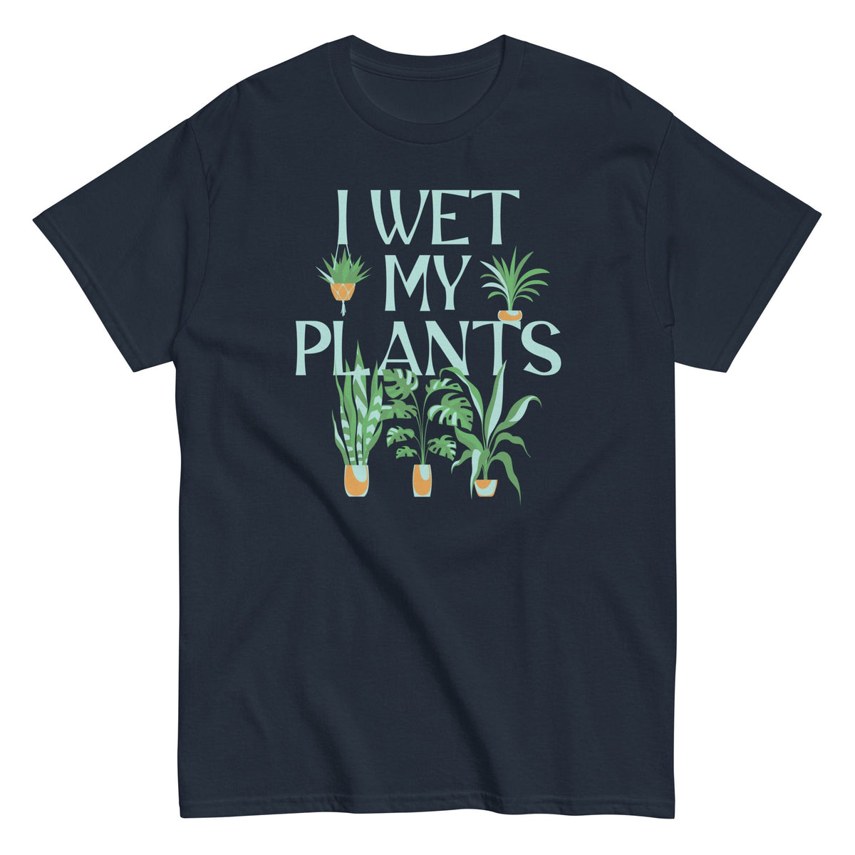 I Wet My Plants Men's Classic Tee