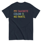 My Favorite Color Is No Pants Men's Classic Tee