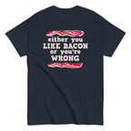 Either You Like Bacon Or You're Wrong Men's Classic Tee