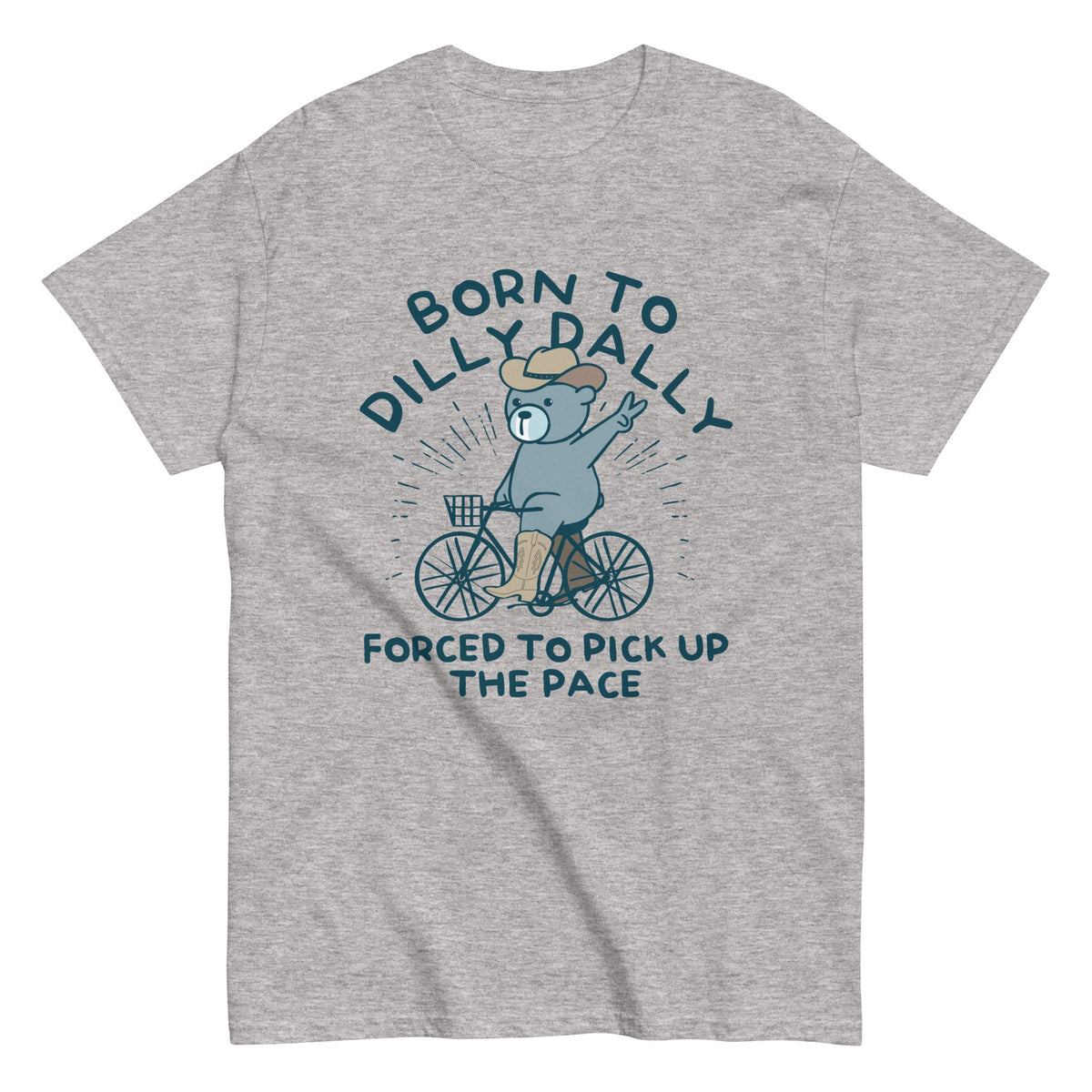 Born To Dilly Dally Forced To Pick Up The Pace Men's Classic Tee