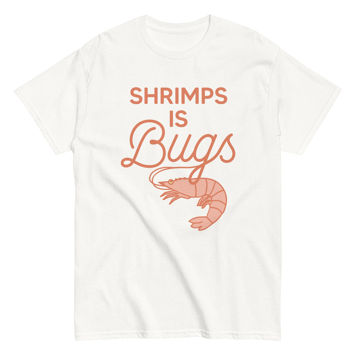 Shrimps Is Bugs Men's Classic Tee
