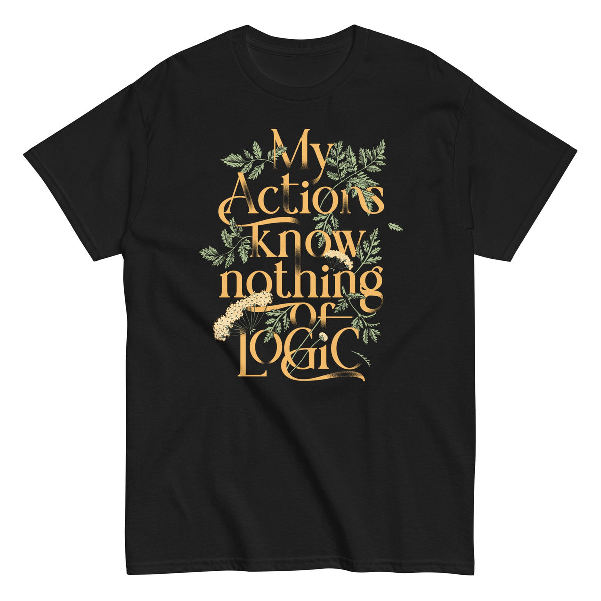 My Actions Know Nothing Of Logic Men's Classic Tee