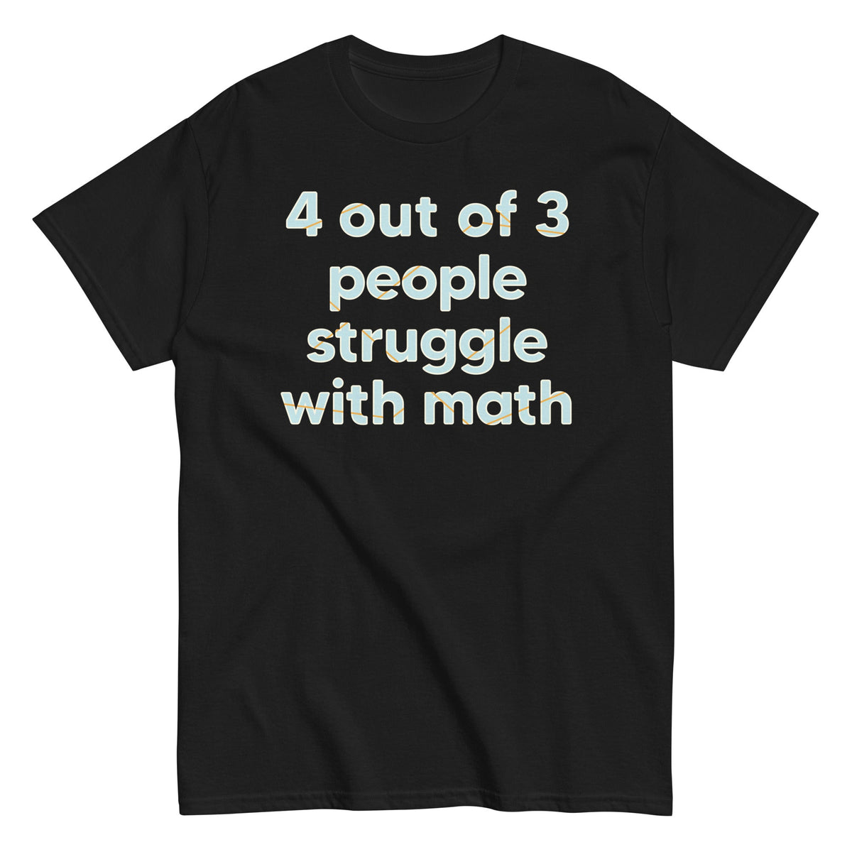 4 Out Of 3 People Struggle With Math Men's Classic Tee