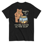 That's It You're Going In The Soup Men's Classic Tee