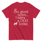 So Good News I Saw A Dog Today Men's Classic Tee