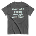 4 Out Of 3 People Struggle With Math Men's Classic Tee