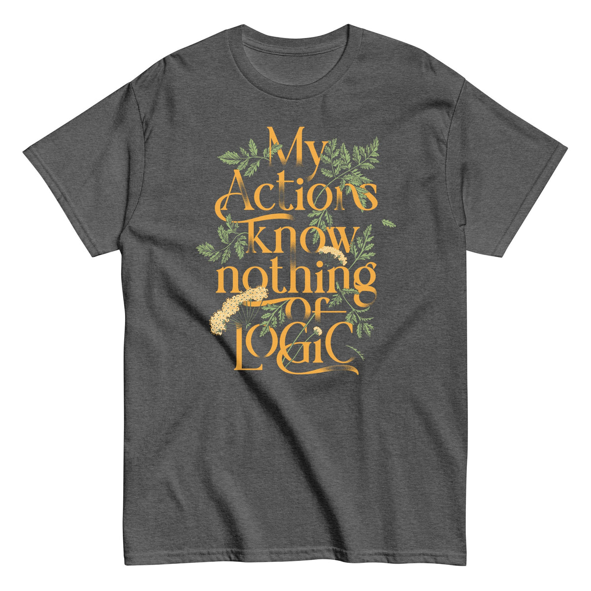 My Actions Know Nothing Of Logic Men's Classic Tee