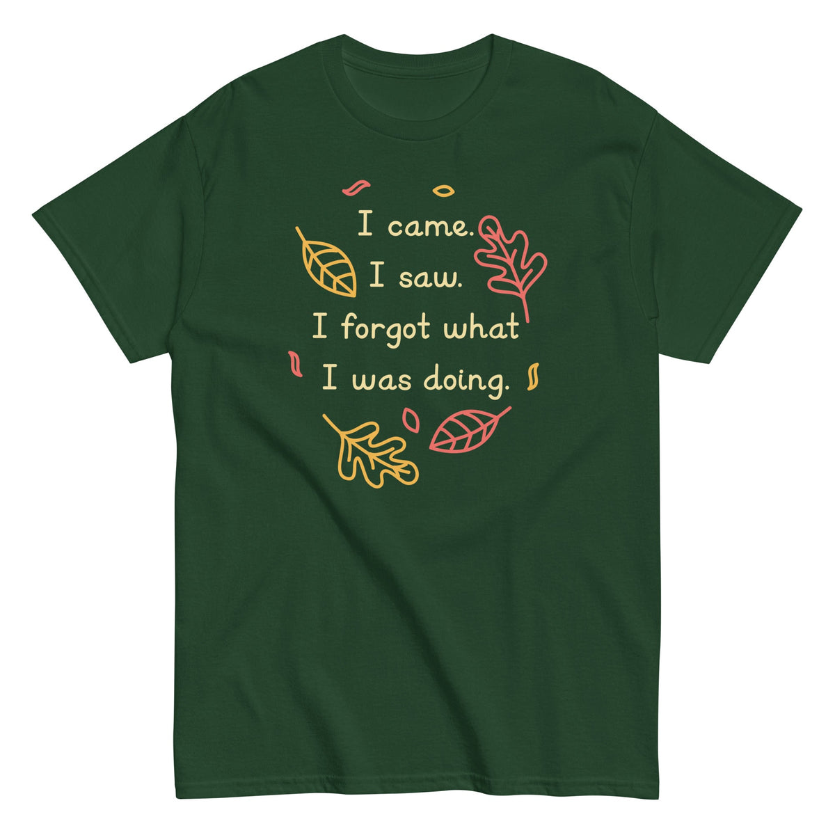 I Came. I Saw. I Forgot What I Was Doing. Men's Classic Tee