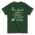 So Good News I Saw A Dog Today Men's Classic Tee