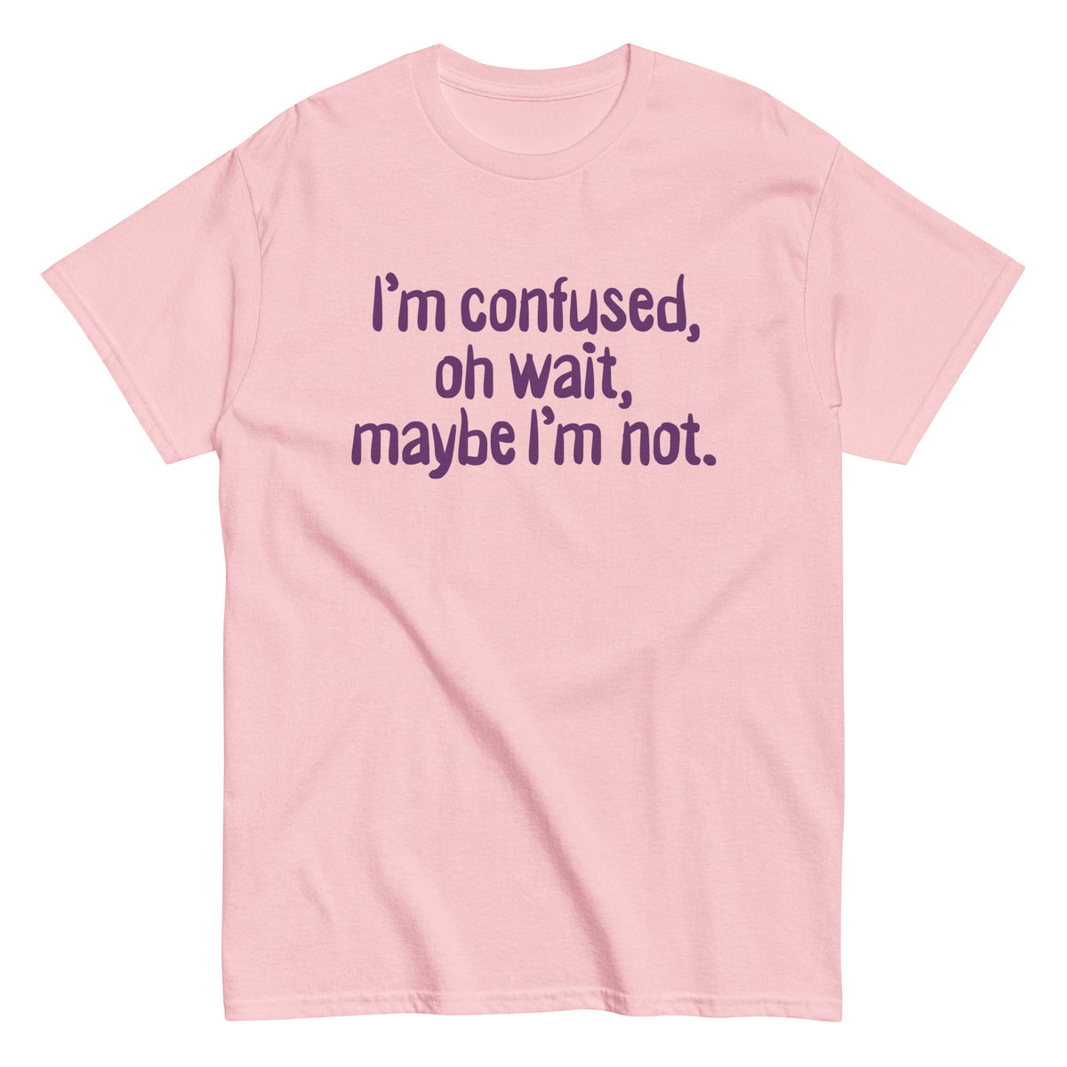 I'm Confused. Oh Wait Men's Classic Tee