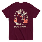 I May Forgive You But My Dog Won't Men's Classic Tee