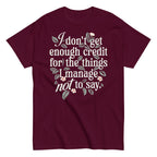 I Don't Get Enough Credit For The Things I Manage Not To Say Men's Classic Tee