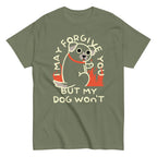 I May Forgive You But My Dog Won't Men's Classic Tee