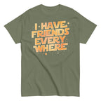 I Have Friends Everywhere Men's Classic Tee