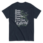 Hate. Hate. Hate. Double Hate. Loathe Entirely! Men's Classic Tee