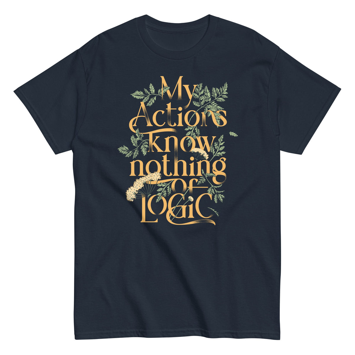 My Actions Know Nothing Of Logic Men's Classic Tee