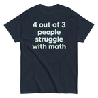4 Out Of 3 People Struggle With Math Men's Classic Tee