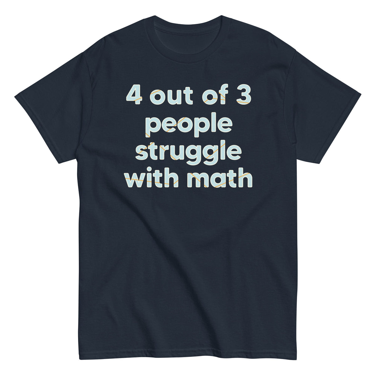 4 Out Of 3 People Struggle With Math Men's Classic Tee