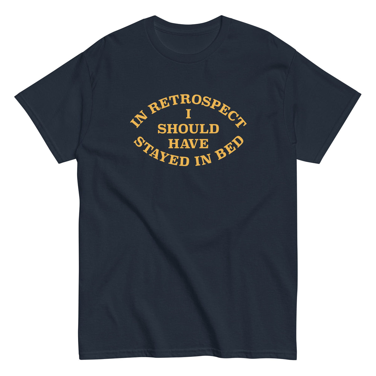 I Should Have Stayed In Bed Men's Classic Tee