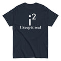 I Keep It Real Men's Classic Tee