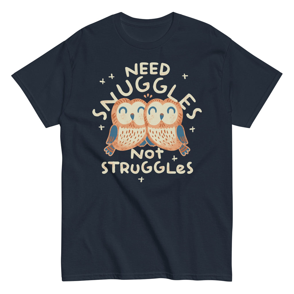 Need Snuggles Not Struggles Men's Classic Tee