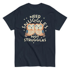 Need Snuggles Not Struggles Men's Classic Tee