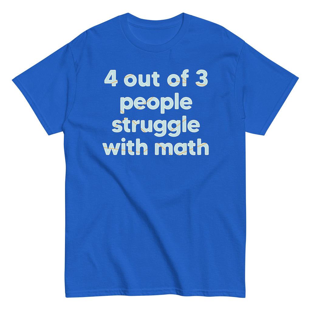 4 Out Of 3 People Struggle With Math Men's Classic Tee