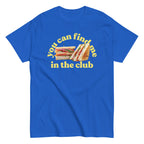 You Can Find Me In The Club Men's Classic Tee