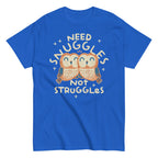 Need Snuggles Not Struggles Men's Classic Tee