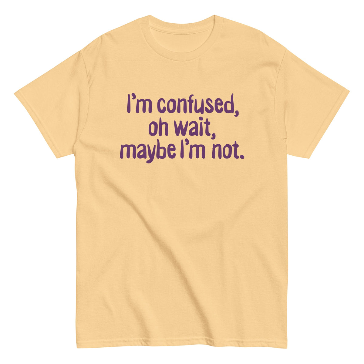 I'm Confused. Oh Wait Men's Classic Tee